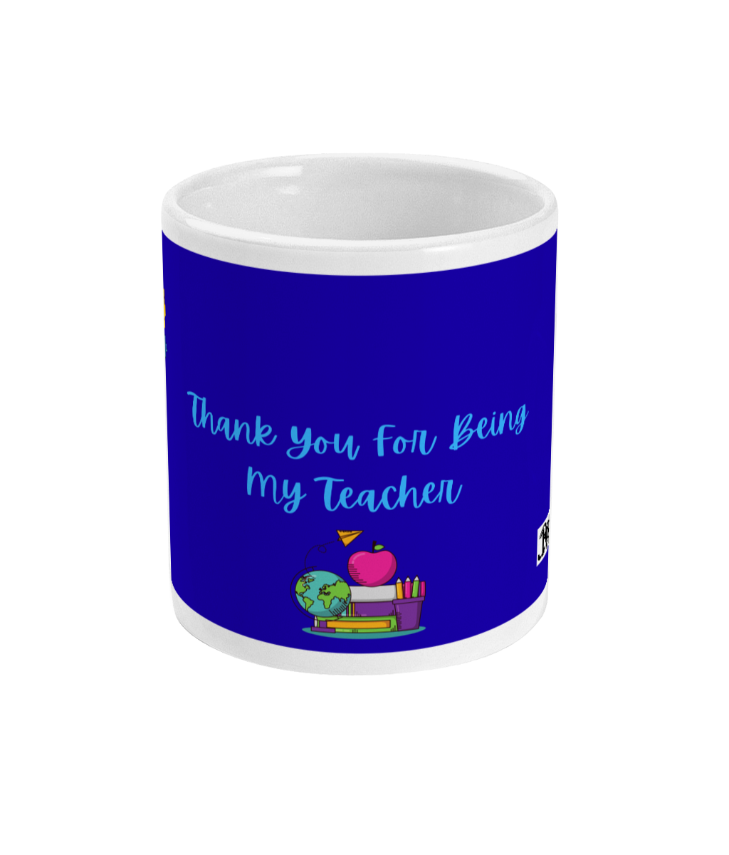 Thank You For Being My Teacher Mug  Designed by Rock Chocs (Blue)